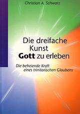 Christian A. Schwarz, Die dreifache Kunst Gott zu erleben